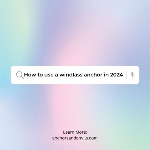 How to use a windlass anchor in 2024