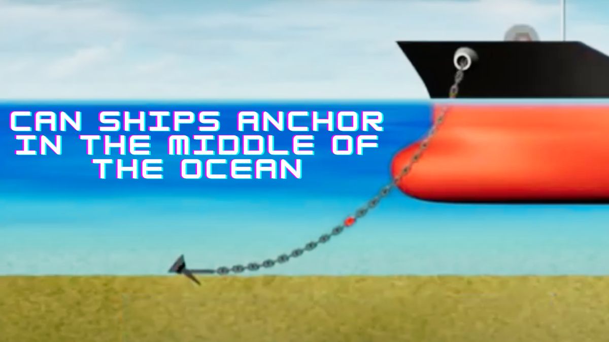 Can ships anchor in the middle of the ocean