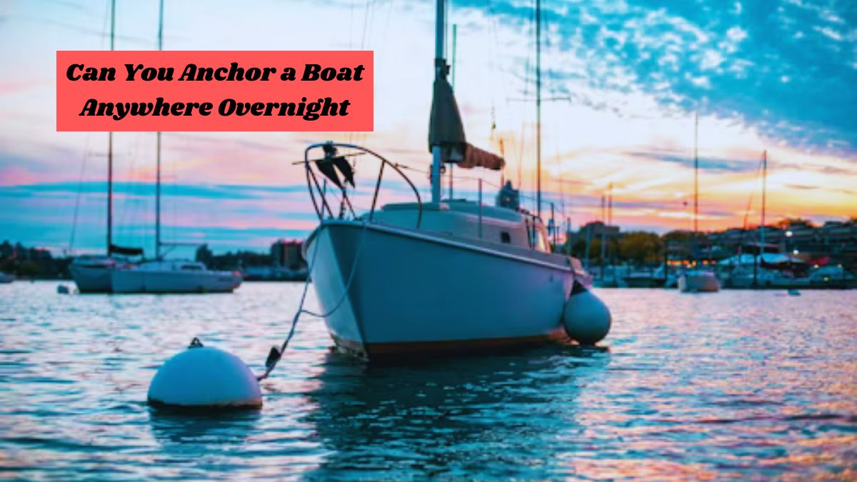 Can You Anchor a Boat Anywhere Overnight