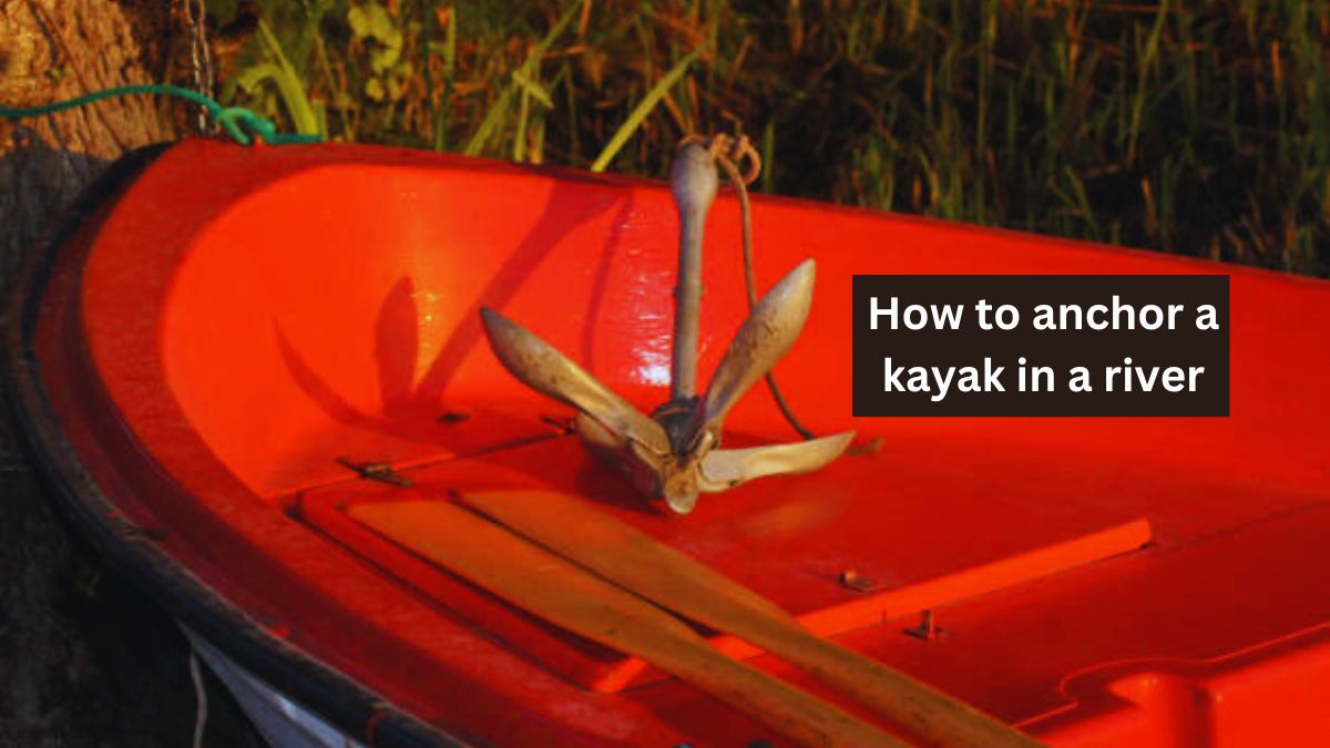 how to anchor a kayak in a river