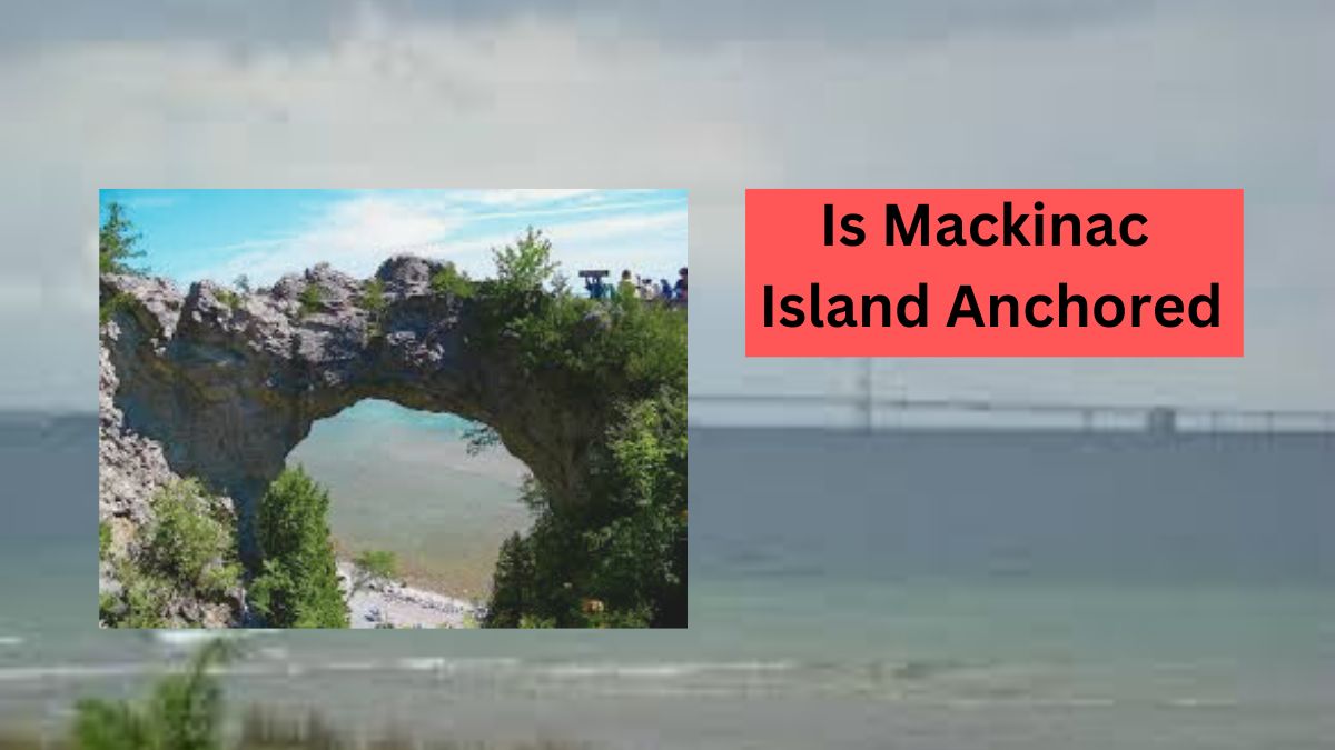 Is Mackinac Island Anchored