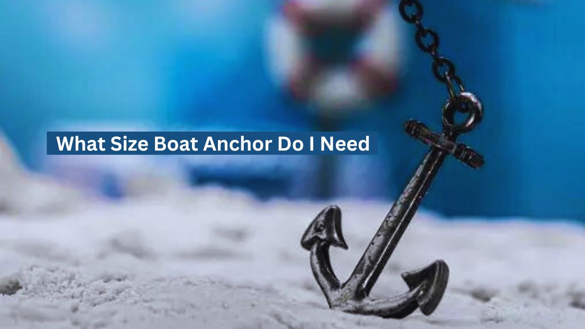 What Size Boat Anchor Do I Need
