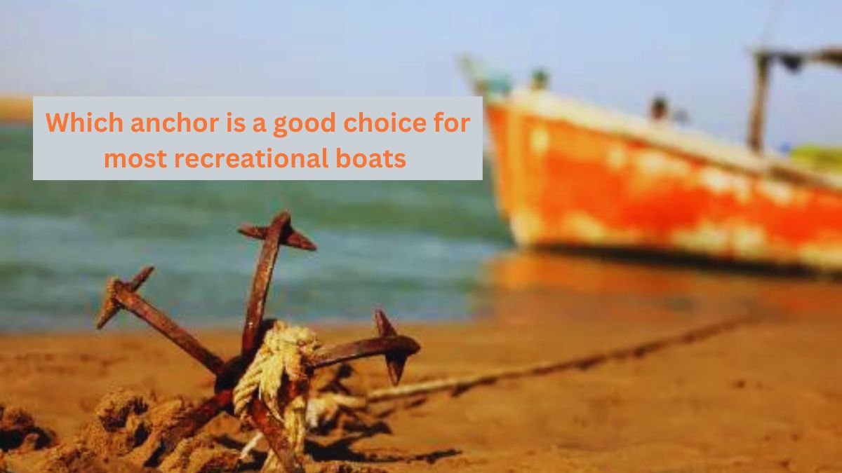 Which anchor is a good choice for most recreational boats 